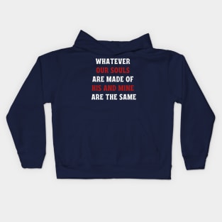 Whatever our souls are made of his and mine are the same Kids Hoodie